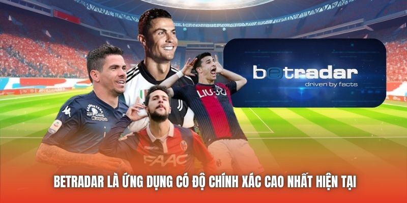 BetRadar là ứng dụng có độ chính xác cao nhất hiện tại