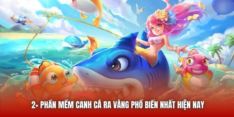 2+ Phần Mềm Canh Cá Ra Vàng Phổ Biến Nhất Hiện Nay